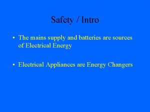 Safety Intro The mains supply and batteries are