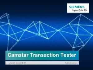 Camstar Transaction Tester Restricted Siemens AG 2016 Realize