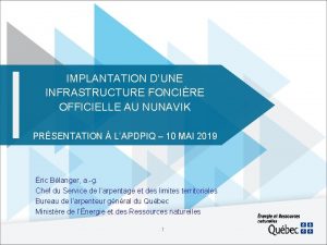 IMPLANTATION DUNE INFRASTRUCTURE FONCIRE OFFICIELLE AU NUNAVIK PRSENTATION