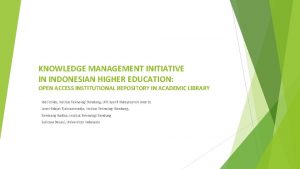 KNOWLEDGE MANAGEMENT INITIATIVE IN INDONESIAN HIGHER EDUCATION OPEN