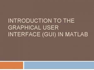 INTRODUCTION TO THE GRAPHICAL USER INTERFACE GUI IN