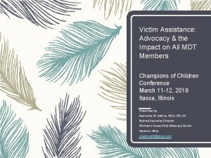 Victim Assistance Advocacy the Impact on All MDT