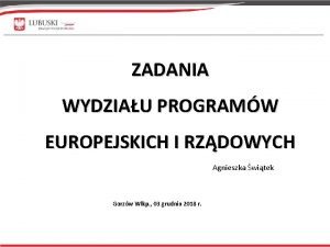 ZADANIA WYDZIAU PROGRAMW EUROPEJSKICH I RZDOWYCH Agnieszka witek