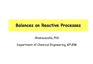Balances on Reactive Processes Shamsuzzoha Ph D Department