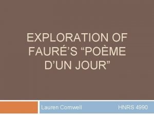 EXPLORATION OF FAURS POME DUN JOUR Lauren Cornwell