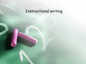 Instructional writing Text skeleton for instructional writing Why