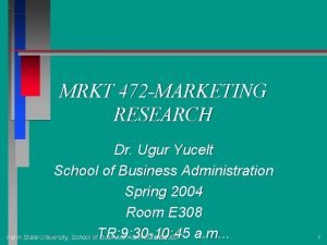 MRKT 472 MARKETING RESEARCH Dr Ugur Yucelt School