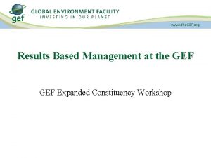 Results Based Management at the GEF Expanded Constituency