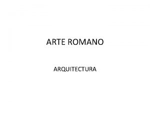 ARTE ROMANO ARQUITECTURA REFERENTES HISTORICOS DEL ARTE ROMANO