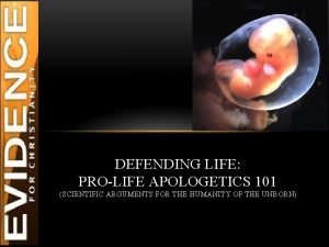 DEFENDING LIFE PROLIFE APOLOGETICS 101 SCIENTIFIC ARGUMENTS FOR