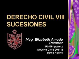 DERECHO CIVIL VIII SUCESIONES Mag Elizabeth Amado Ramrez