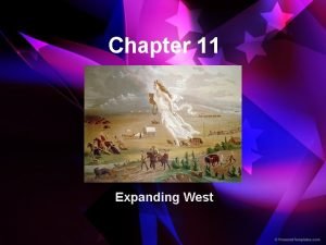 Chapter 11 Expanding West Mountain Men Fur traders