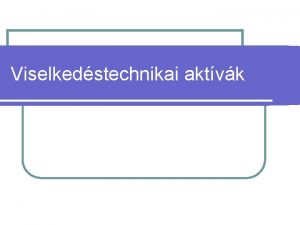 Viselkedstechnikai aktvk Kszns l legltalnosabban s leggyakrabban hasznlt