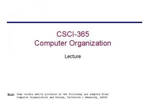 CSCI365 Computer Organization Lecture Note Some slides andor