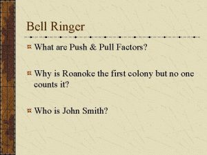 Bell Ringer What are Push Pull Factors Why