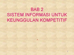 BAB 2 SISTEM INFORMASI UNTUK KEUNGGULAN KOMPETITIF 1