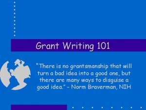 Grant Writing 101 There is no grantsmanship that