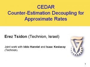 CEDAR CounterEstimation Decoupling for Approximate Rates Erez Tsidon