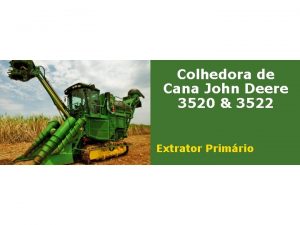 Colhedora de Cana John Deere 3520 3522 Extrator