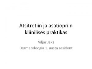 Atsitretiin ja asatiopriin kliinilises praktikas Viljar Jaks Dermatoloogia