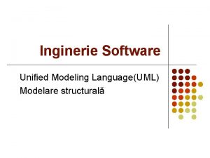 Inginerie Software Unified Modeling LanguageUML Modelare structural Ce