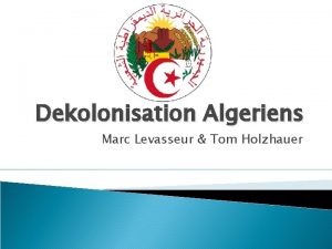 Dekolonisation Algeriens Marc Levasseur Tom Holzhauer bersicht Kolonie