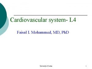 Cardiovascular system L 4 Faisal I Mohammed MD