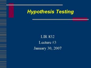 Hypothesis Testing LIR 832 Lecture 3 January 30