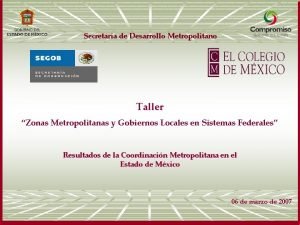 Secretara de Desarrollo Metropolitano Taller Zonas Metropolitanas y