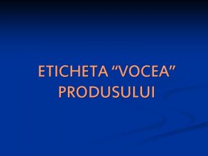 ETICHETA VOCEA PRODUSULUI Tranziia spre economia de piaa