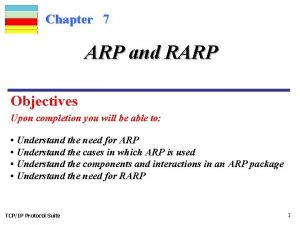 Chapter 7 ARP and RARP Objectives Upon completion