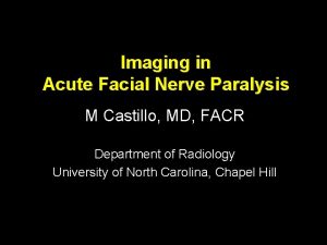 Imaging in Acute Facial Nerve Paralysis M Castillo