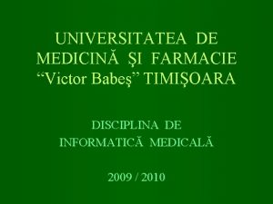 UNIVERSITATEA DE MEDICIN I FARMACIE Victor Babe TIMIOARA