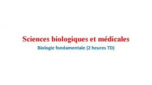 Sciences biologiques et mdicales Biologie fondamentale 2 heures