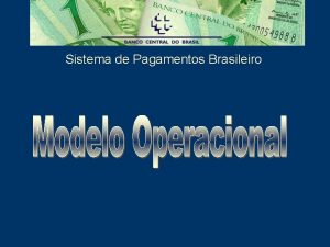 Sistema de Pagamentos Brasileiro Modelo operacional requisies da