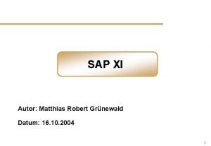 SAP XI Autor Matthias Robert Grnewald Datum 16