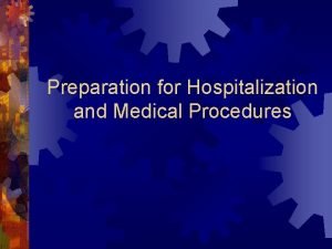 Preparation for Hospitalization and Medical Procedures Hospitalization Can