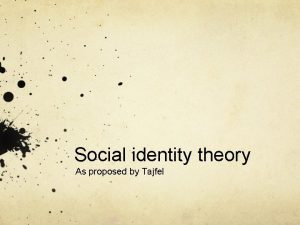 Social identity theory As proposed by Tajfel In