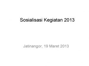 Sosialisasi Kegiatan 2013 Jatinangor 19 Maret 2013 Pendahuluan1