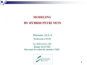 MODELING BY HYBRID PETRI NETS Hassane ALLA Professeur