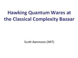 Hawking Quantum Wares at the Classical Complexity Bazaar