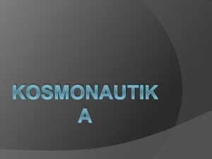 KOSMONAUTIK A ZAKLADATEL KOSMONAUTIKY Konstantin Eduardovi Ciolkovsky 5