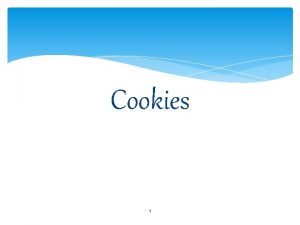 Cookies 1 Types of Cookies Cookie type is