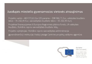 Juodups miestelio gyvenamosios vietovs atnaujinimas Projekto vert 469