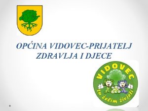 OPINA VIDOVECPRIJATELJ ZDRAVLJA I DJECE Od poetka 2015