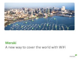 Meraki A new way to cover the world