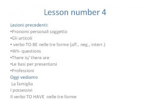 Lesson number 4 Lezioni precedenti Pronomi personali soggetto