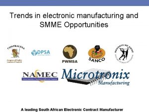 Trends in electronic manufacturing and SMME Opportunities A