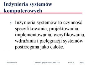 Inynieria systemw komputerowych Inynieria systemw to czynno specyfikowania