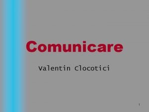 Comunicare Valentin Clocotici 1 Cursul nr 1 Generaliti